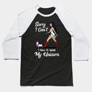 Sorry I Can't I Have To Walk My Unicorn Baseball T-Shirt